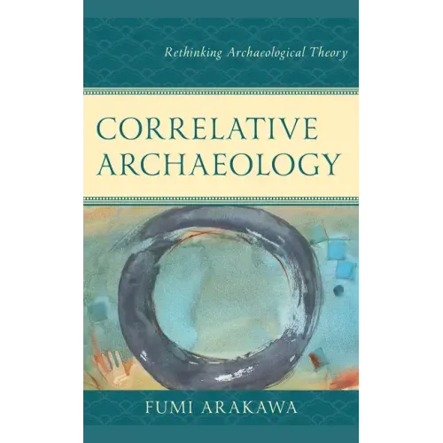 Correlative Archaeology: Rethinking Archaeological Theory