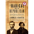 The Radical and the Republican: Frederick Douglass, Abraham Lincoln, and the Triumph of Antislavery Politics