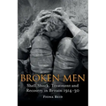 Broken Men: Shell Shock, Treatment and Recovery in Britain 1914-1930