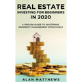 Real Estate Investing For Beginners In 2020: A Proven Guide To Mastering Property Management Effectively