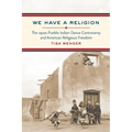 We Have a Religion: The 1920s Pueblo Indian Dance Controversy and American Religious Freedom