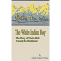 The White Indian Boy: The Story of Uncle Nick Among the Shoshones