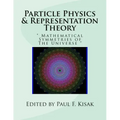 Particle Physics & Representation Theory: " Mathematical Symmetries of The Universe "