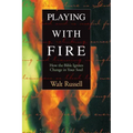 Playing with Fire: How the Bible Ignites Change in Your Soul