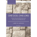 One God, One Lord: Early Christian Devotion and Ancient Jewish Monotheism