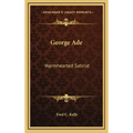 George Ade: Warmhearted Satirist
