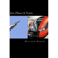 Jets, Planes & Trains: Two Fascinating Books Combined Together Containing Facts, Trivia, Images & Memory Recall Quiz: Suitable for Adults & Children
