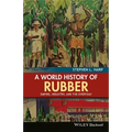 A World History of Rubber: Empire, Industry, and the Everyday