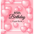 85th Birthday Guest Book: Keepsake Gift for Men and Women Turning 85 - Hardback with Funny Pink Balloon Hearts Themed Decorations & Supplies, Personal