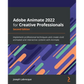 Adobe Animate 2022 for Creative Professionals - Second Edition: Implement professional techniques and create vivid animated and interactive content wi