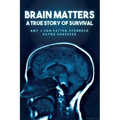 Brain Matters A True Story of Survival
