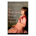 The Mysterious Key and What It Opened (Unabridged): Romance Classic
