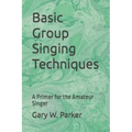 Basic Group Singing Techniques: A Primer for the Amateur Singer