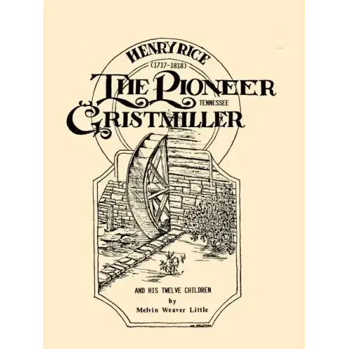 Henry Rice, (1717-1818), The Pioneer Tennessee Gristmiller and His Twelve Children