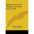 Magic, Science and Religion and Other Essays 1948