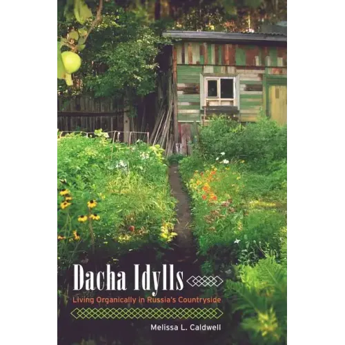 Dacha Idylls: Living Organically in Russia's Countryside