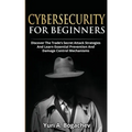 Cybersecurity For Beginners: Discover the Trade's Secret Attack Strategies And Learn Essential Prevention And Damage Control Mechanism