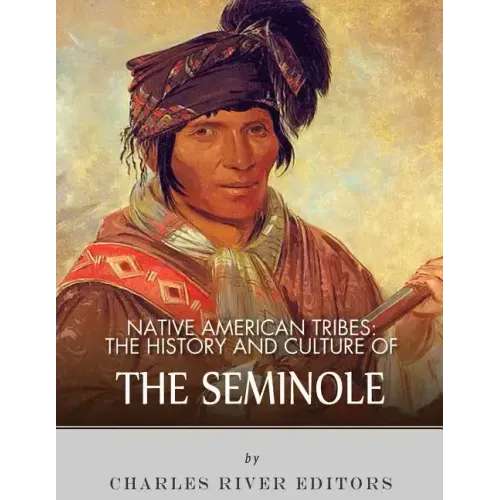 Native American Tribes: The History and Culture of the Seminole