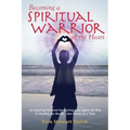 Becoming a Spiritual Warrior of the Heart