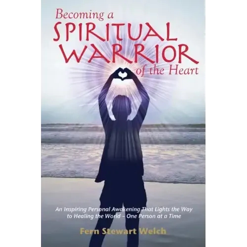 Becoming a Spiritual Warrior of the Heart
