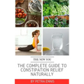 The Complete Guide To Constipation Relief Naturally
