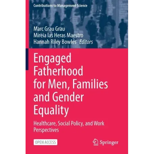 Engaged Fatherhood for Men, Families and Gender Equality: Healthcare, Social Policy, and Work Perspectives