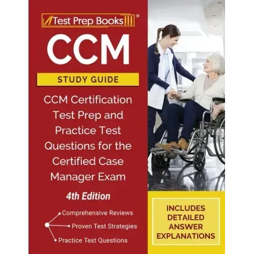 CCM Study Guide: CCM Certification Test Prep and Practice Test Questions for the Certified Case Manager Exam [4th Edition]