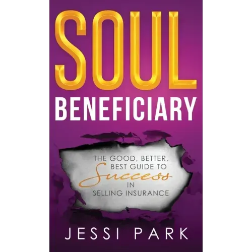 Soul Beneficiary: The Good, Better, Best Guide to Success in Selling Insurance