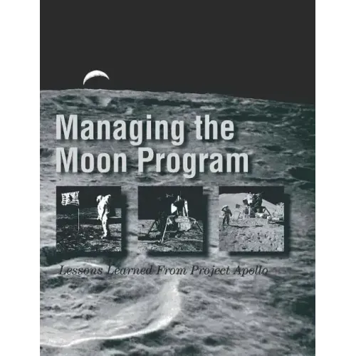 Managing the Moon Program: Lessons Learned From Project Apollo