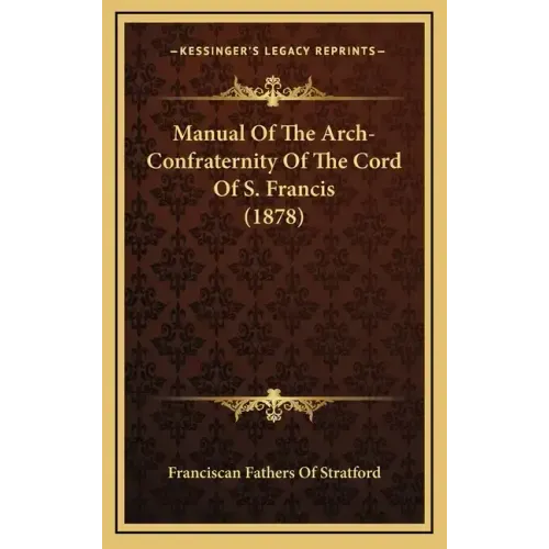 Manual Of The Arch-Confraternity Of The Cord Of S. Francis (1878)