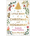The Little Book of Christmas and Hogmanay: Scotland's Festive Traditions