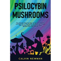 Psilocybin Mushrooms: The Ultimate Step-by-Step Guide to Cultivation and Safe Use of Psychedelic Mushrooms. Learn How to Grow Magic Mushroom