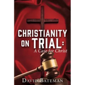 Christianity on Trial: A Case for Christ