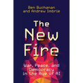 The New Fire: War, Peace, and Democracy in the Age of AI