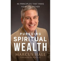 Pursuing Spiritual Wealth: 40 Principles That Make Your Life Richer