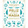 Feliz Por Arte de Magia: Rituales Naturales Y Sencillos Para Mejorar Tu Vida / Magically Happy: Simple, Natural Rituals to Improve Your Life