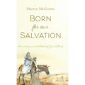 Born for Our Salvation: The Nativity and Childhood of Jesus Christ