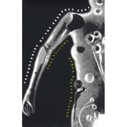Technologies of the Gendered Body: Reading Cyborg Women