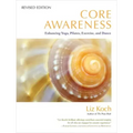 Core Awareness: Enhancing Yoga, Pilates, Exercise, and Dance
