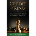 Credit Is King: Transforming Your Credit to Royalty