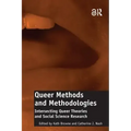 Queer Methods and Methodologies: Intersecting Queer Theories and Social Science Research