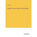 Brigadier-General Thomas Francis Meagher