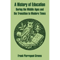 A History of Education During the Middle Ages and the Transition to Modern Times