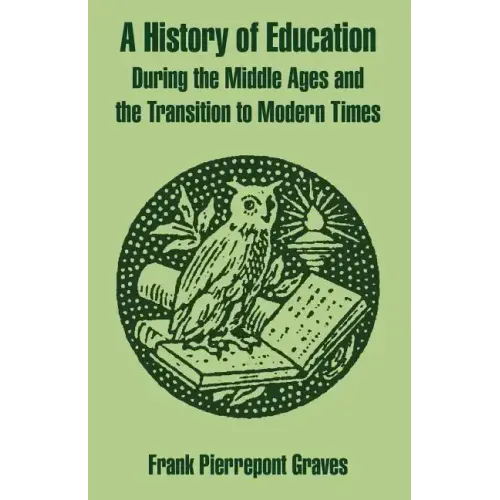 A History of Education During the Middle Ages and the Transition to Modern Times