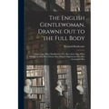 The English Gentlewoman, Drawne out to the Full Body: Expressing, What Habilliments Doe Best Attire Her, What Ornaments Doe Best Adorne Her, What Comp