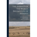 The Animals of the World. Brehm's Life of Animals