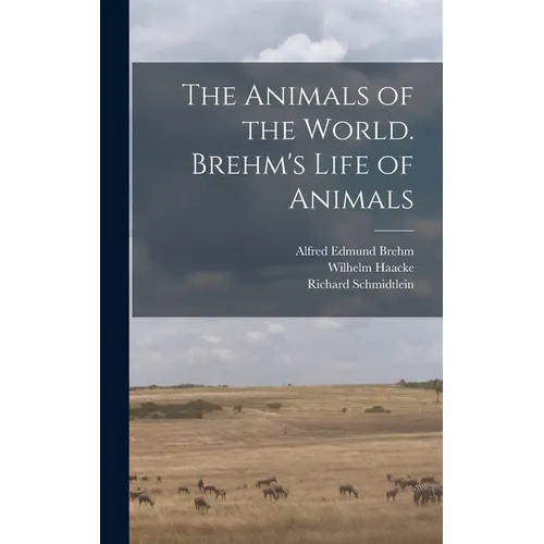 The Animals of the World. Brehm's Life of Animals