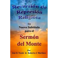 Reversión de Represión Religiosa - Un nuevo subtítulo para el sermón del monte: Los sermones del monte, de la llanura y del valle - Volumen I