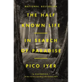 The Half Known Life: In Search of Paradise
