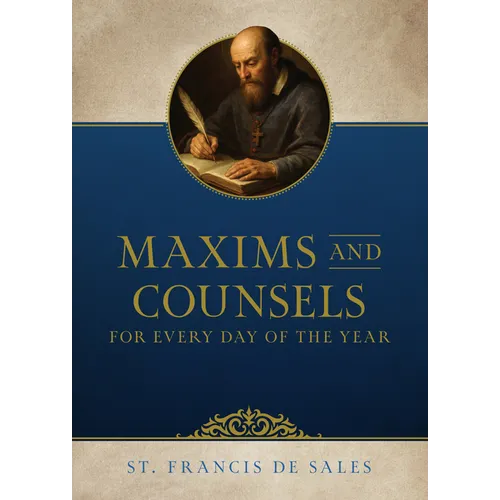 Maxims and Counsels of Saint Francis de Sales for Every Day of the Year